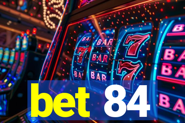 bet 84